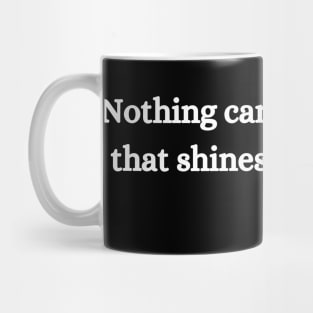 Nothing can dim the light that shines from within. Maya Angelou Mug